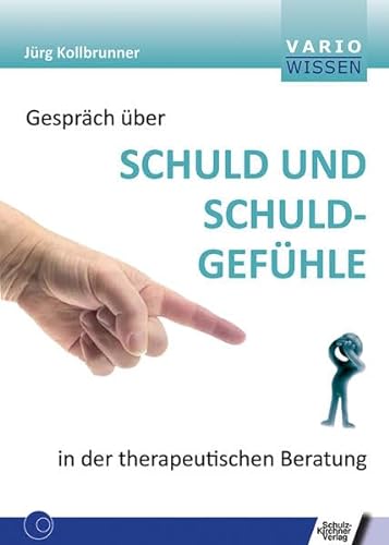 Gespräch über Schuld und Schuldgefühle in der therapeutischen Beratung (VARIO Wissen) von Schulz-Kirchner Verlag Gm